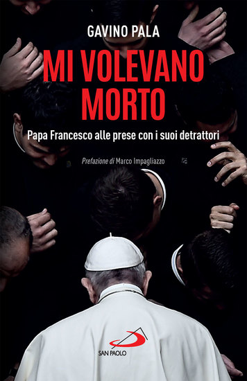 Mi volevano morto - Papa Francesco alle prese con i suoi detrattori - cover