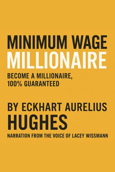 Minimum Wage Millionaire (Narrated by Lacey Wissmann) - Become a Millionaire 100% Guaranteed - cover