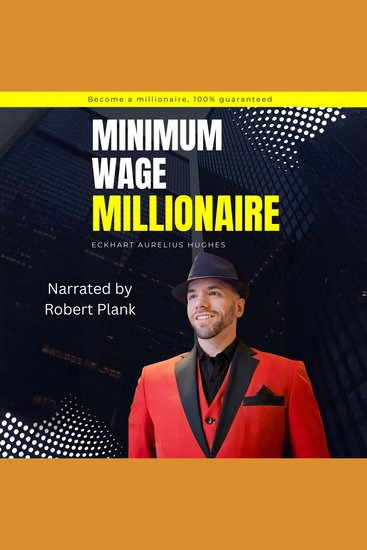 Minimum Wage Millionaire (Narrated by Robert Plank) - How to Become a Millionaire 100% Guaranteed - cover