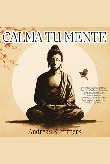 Calma tu Mente - 69 Cuentos Budistas llenos de Estoicismo Cotidiano Sabiduría Disciplina Minimalismo Compasión Budismo y Espiritualidad Zen (Filosofía Antigua para tu Vida en un Mundo Moderno) - cover
