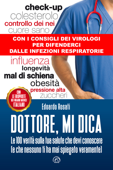 Dottore mi dica - Le 100 verità sulla tua salute che devi conoscere (e che nessuno ti ha mai spiegato veramente) - cover