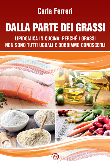 Dalla parte dei grassi - Lipidomica in cucina: perché i grassi non sono tutti uguali e dobbiamo conoscerli - cover