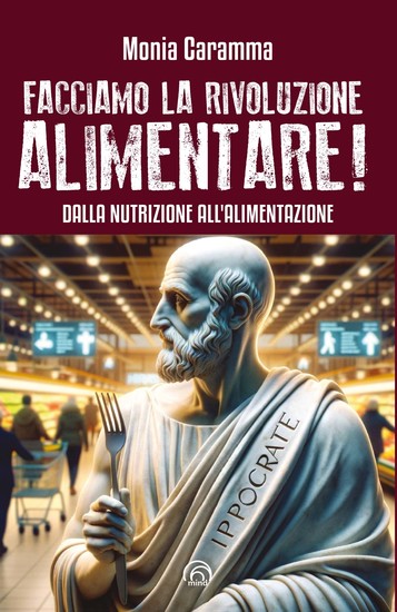 Facciamo la Rivoluzione alimentare! - Dalla nutrizione all'alimentazione - cover