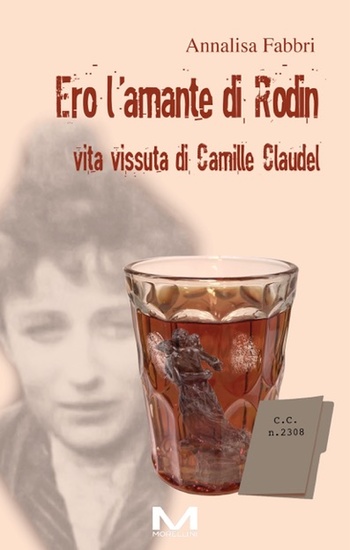 Ero l'amante di Rodin - Viva vissuta di Camille Claudel - cover