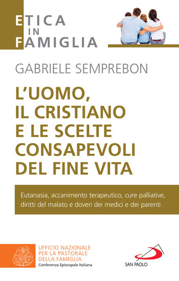 L'uomo il cristiano e le scelte consapevoli del fine vita - Fare chiarezza su: eutanasia accanimento terapeutico cure palliative diritti del malato e doveri dei medici e dei parenti - cover
