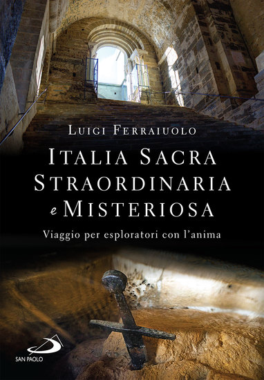 Italia sacra straordinaria e misteriosa - Viaggio per esploratori con l'anima - cover