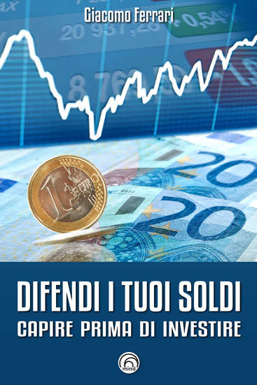 Difendi i tuoi soldi - Capire prima di investire - cover