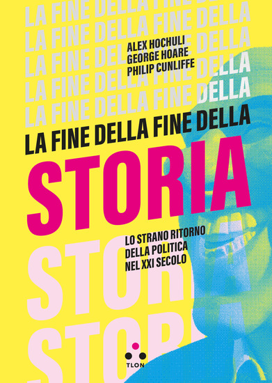 La fine della fine della storia - Lo strano ritorno della politica nel XXI secolo - cover