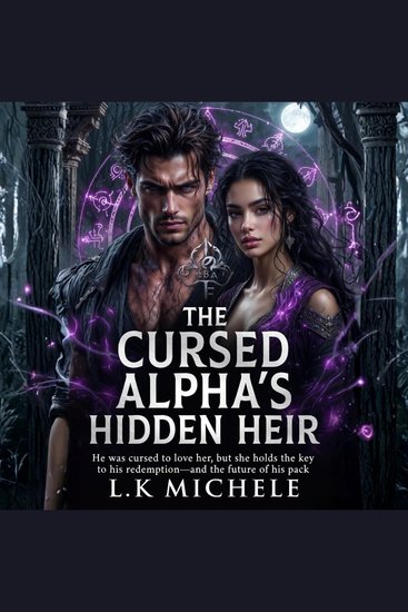 CURSED ALPHA'S HIDDEN HEIR THE - He was cursed to love her but she holds the key to his redemption- and the future of his pack - cover