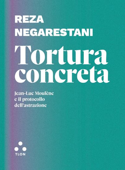 Tortura concreta - Jean-Luc Moulène e il protocollo dell'astrazione - cover