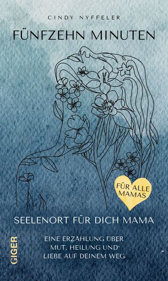 Fünfzehn Minuten - Seelenort für dich Mama - Eine Erzählung über Mut Heilung und Liebe auf deinem Weg - cover