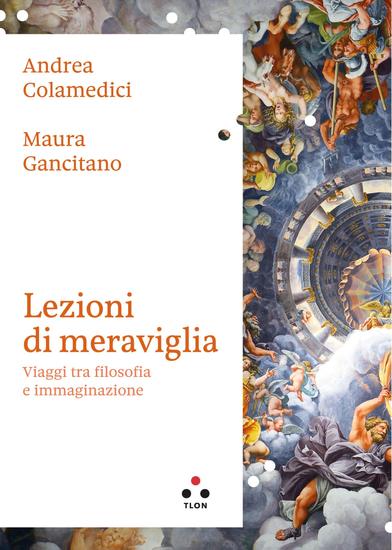 Lezioni di meraviglia - Viaggi tra filosofia e immaginazione - cover
