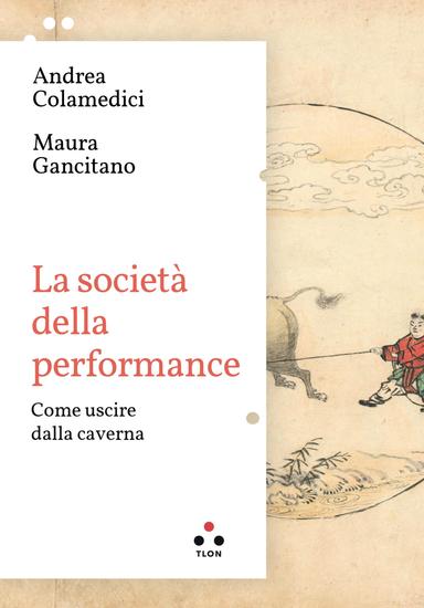 La società della performance - Come uscire dalla caverna - cover