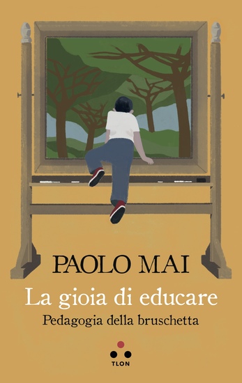 La gioia di educare - Pedagogia della bruschetta - cover