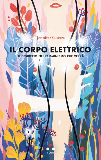 Il corpo elettrico - Il desiderio nel femminismo che verrà - cover