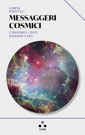 Messaggeri cosmici - L'Universo i suoi emissari e noi - cover