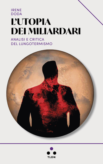 L'utopia dei miliardari - Analisi e critica del lungotermismo - cover