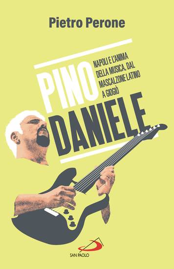 Pino Daniele - Napoli e l'anima della musica dal Mascalzone latino a Giogiò - cover