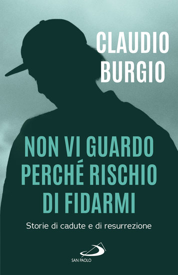 Non vi guardo perché rischio di fidarmi - Storie di cadute e di resurrezione - cover