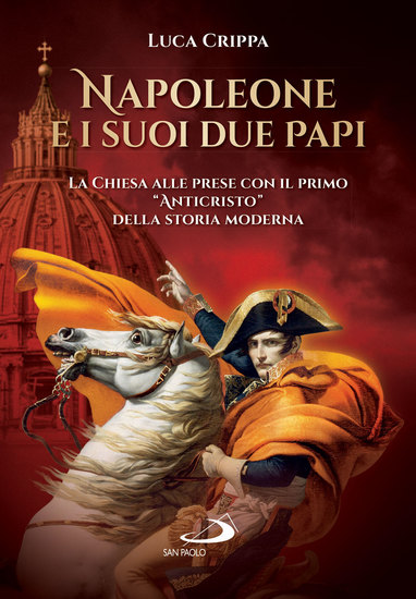 Napoleone e i suoi due papi - La Chiesa alle prese con il primo "Anticristo" della storia moderna - cover