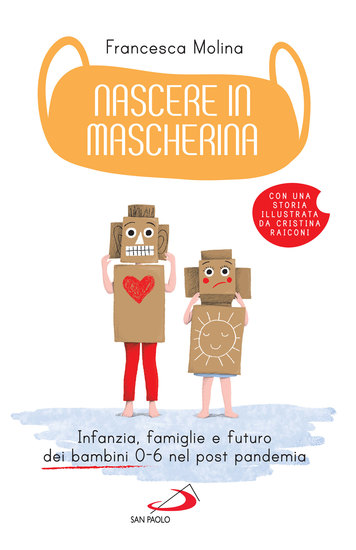 Nascere in mascherina - Infanzia famiglie e futuro dei bambini 0-6 nel post pandemia - cover