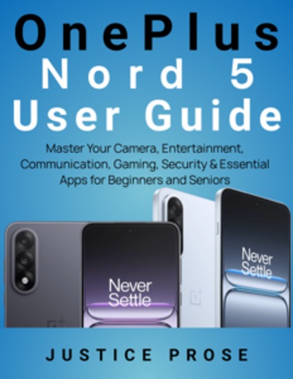 OnePlus Nord 5 User Guide - Master Your Camera Entertainment Communication Gaming Security & Essential Apps for Beginners and Seniors - cover