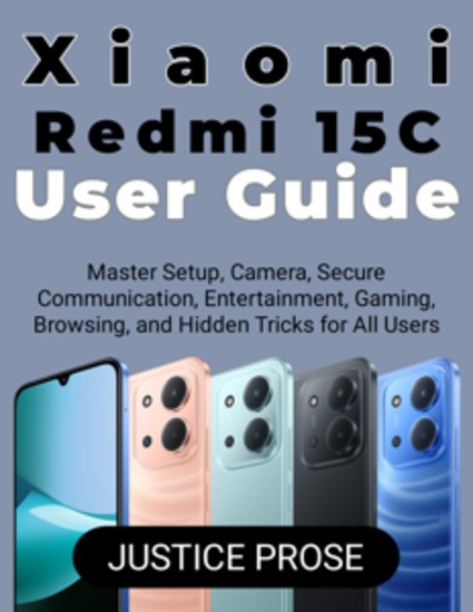 Xiaomi Redmi 15C User Guide - Master Setup Camera Secure Communication Entertainment Gaming Browsing and Hidden Tricks for All Users - cover