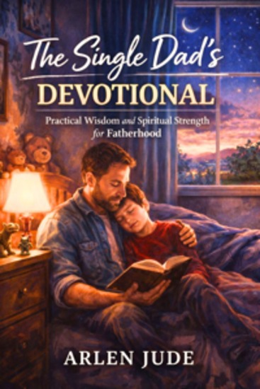 The Single Dad’s Devotional - Practical Wisdom and Spiritual Strength for Fatherhood - cover