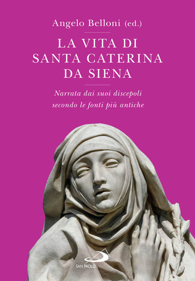 La vita di santa Caterina da Siena - Narrata dai suoi discepoli secondo le fonti più antiche - cover