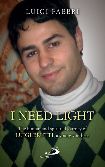 I NEED LIGHT - The human and spiritual journey of Luigi Brutti a young Viterbese - cover