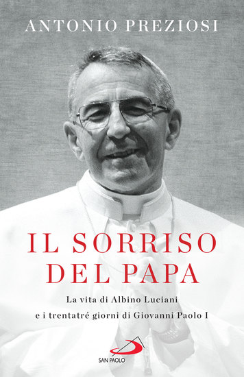 Il sorriso del Papa - La vita di Albino Luciani e i trentatré giorni di Giovanni Paolo I - cover