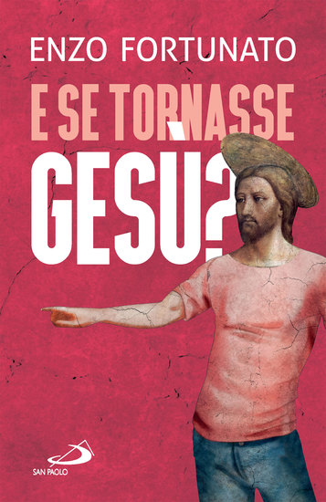 E se tornasse Gesù? - La domanda al cuore del Cristianesimo - cover