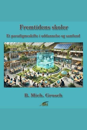 Fremtidens skoler - Et paradigmeskifte i uddannelse og samfund - cover