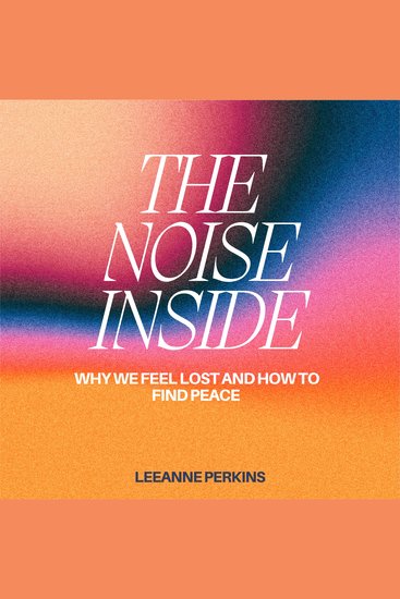 The Noise Inside - Why We Feel Lost and How to Find Peace - cover