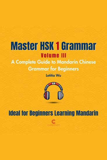 Master HSK 1 Grammar: Volume 3 – A Complete Guide to Mandarin Chinese Grammar for Beginners - Perfect for Everyone Starting Their Language Journey - cover