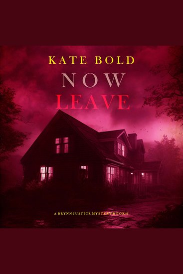 Now Leave (A Brynn Justice FBI Suspense Thriller—Book Five) - Digitally narrated using a synthesized voice - cover