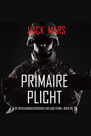 Primaire Plicht: De Ontstaansgeschiedenis van Luke Stone—Boek #6 (een Actiethriller) - Digitaal voorgelezen door een electronisch gegenereerde stem - cover