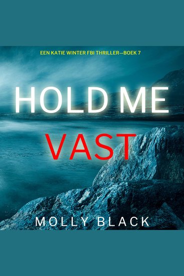 Hou Me Vast (Een Katie Winter FBI Thriller—Boek 7) - Digitaal voorgelezen door een electronisch gegenereerde stem - cover