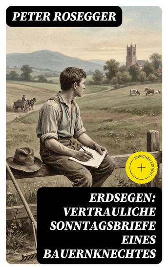 Erdsegen: Vertrauliche Sonntagsbriefe eines Bauernknechtes - Bereicherte Ausgabe - cover