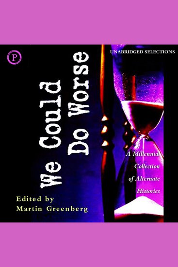 We Could Do Worse - A Millennial Collection of Alternate Histories - cover