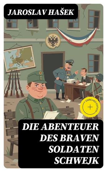 Die Abenteuer des braven Soldaten Schwejk - Bereicherte Ausgabe Antikriegsroman und der bekannteste Schelmenroman des 20 Jahrhunderts - cover