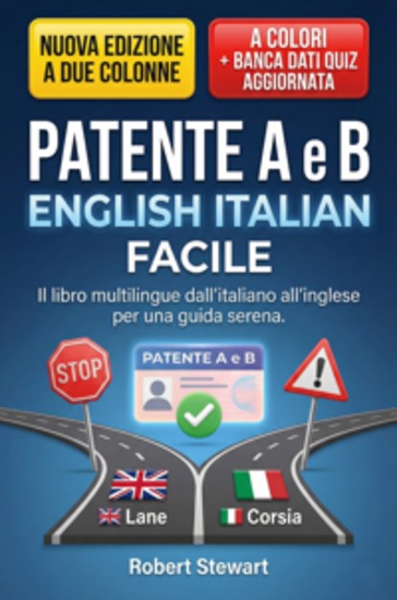Patente A e B English Italian Facile: Il libro multilingue dall'italiano all'inglese per una guida serena - Versione a Colori Con Banca Dati Quiz Aggiornata Nuova Edizione a Due Colonne - cover