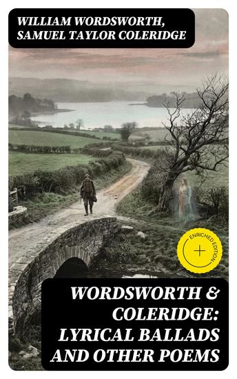 Wordsworth & Coleridge: Lyrical Ballads and Other Poems - Enriched edition Including Their Thoughts on the Principles and Secrets of Poetry - cover