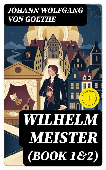 Wilhelm Meister (Book 1&2) - Enriched edition Wilhelm Meister's Apprenticeship & Wilhelm Meister's Journeyman Years - cover