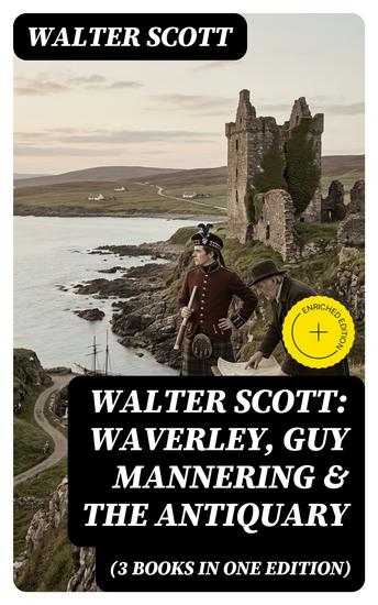 Walter Scott: Waverley Guy Mannering & The Antiquary (3 Books in One Edition) - Enriched edition With Introductory Essay and Notes by Andrew Lang - cover