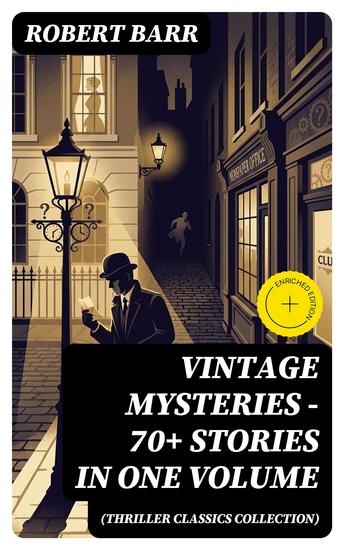 Vintage Mysteries - 70+ Stories in One Volume (Thriller Classics Collection) - Enriched edition The Siamese Twin of a Bomb-Thrower The Adventures of Sherlaw Kombs The Great Pegram Mystery - cover