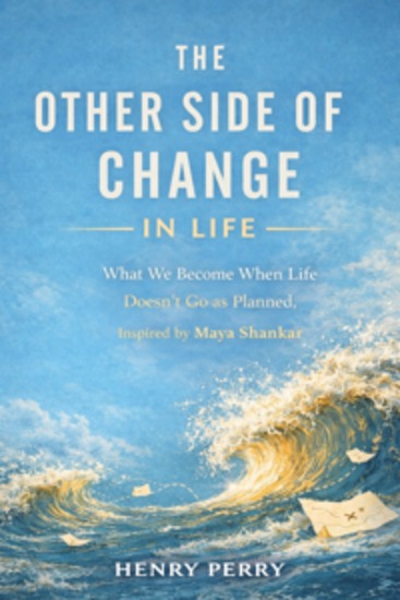 The Other Side of Change in Life - What We Become When Life Doesn’t Go as Planned Inspired by Maya Shankar - cover