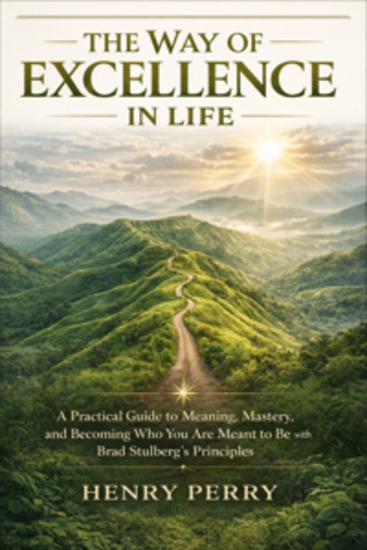 The Way of Excellence in Life - A Practical Guide to Meaning Mastery and Becoming Who You Are Meant to Be with Brad Stulberg’s Principle - cover
