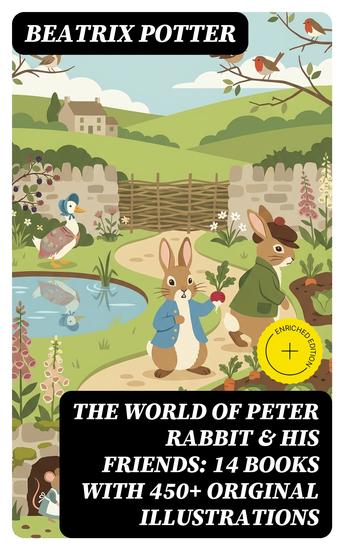 The World of Peter Rabbit & His Friends: 14 Books with 450+ Original Illustrations - Enriched edition The Tale of Benjamin Bunny The Tale of Mrs Tittlemouse The Tale of Jemima Puddle-Duck - cover