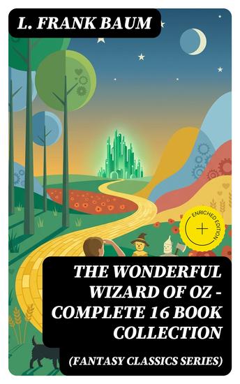 THE WONDERFUL WIZARD OF OZ – Complete 16 Book Collection (Fantasy Classics Series) - Enriched edition The most Beloved Children's Books about the Adventures in the Magical Land of Oz - cover